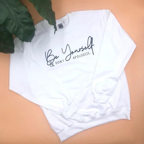 BE YOURSELF & DON’T APOLOGIZE Crewneck‎ Sweatshirt White Inspiring Various Sizes - Picture 1 of 3